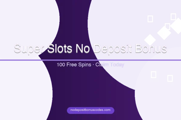 Super Slots No Deposit Bonus Codes – Free Spins & Chips 2026